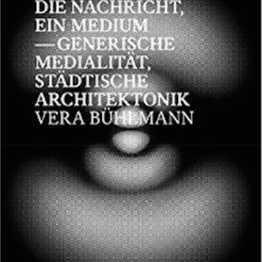 New book out: Die Nachricht, ein Medium – Generische Medialität, Städtische Architektonik